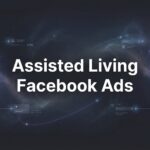 7 Proven Assisted Living Facebook Ads Strategies That Fill Beds Faster