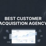 7 Proven Strategies to Find the Best Customer Acquisition Agency for Your Business