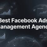 7 Proven Strategies to Find the Best Facebook Ads Management Agency for Your Business