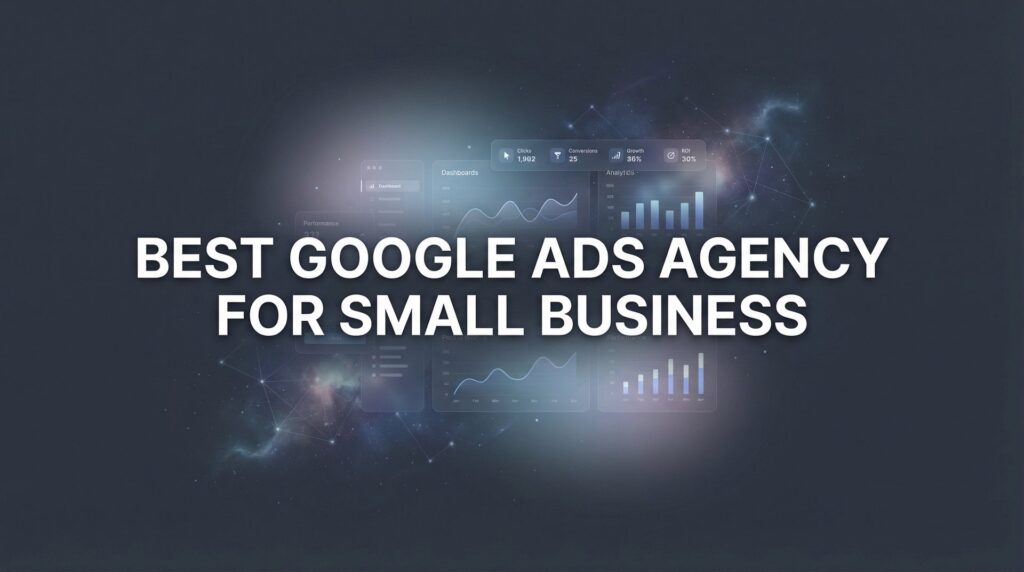 7 Best Strategies to Find the Right Google Ads Agency for Your Small Business