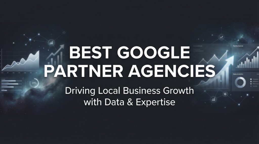 7 Best Strategies for Choosing Google Partner Agencies That Actually Deliver ROI