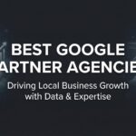 7 Best Strategies for Choosing Google Partner Agencies That Actually Deliver ROI