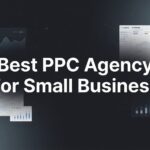7 Proven Strategies to Find the Best PPC Agency for Small Business Success