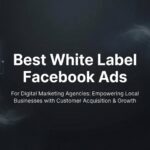 7 Best White Label Facebook Ads Strategies to Scale Your Agency Without the Overhead