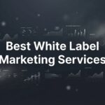 11 Best White Label Marketing Services to Scale Your Agency in 2026