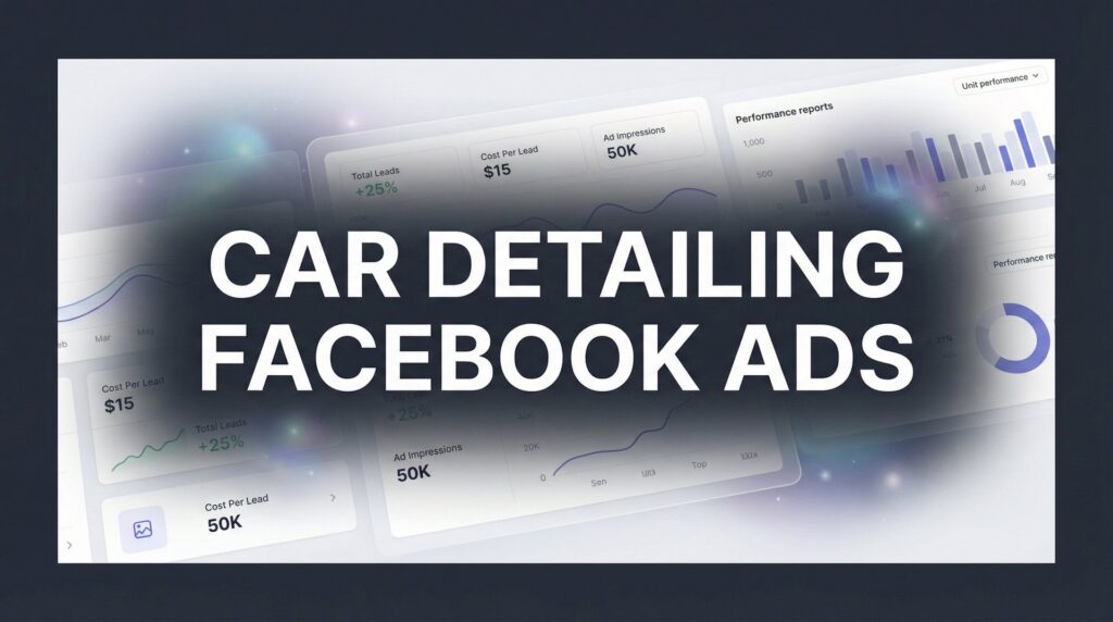 How to Create Car Detailing Facebook Ads That Actually Book Appointments
