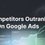 How to Beat Competitors Outranking You on Google Ads: A Step-by-Step Action Plan