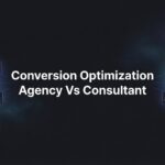 7 Proven Strategies to Choose Between a Conversion Optimization Agency vs Consultant