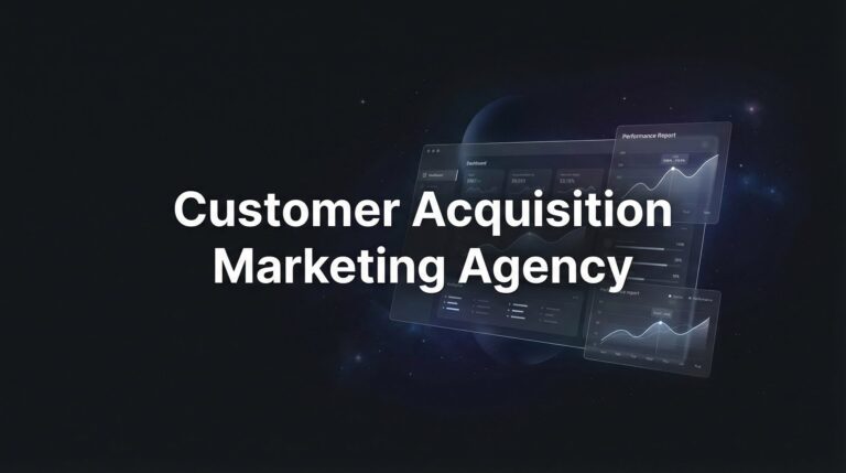 Customer Acquisition Marketing Agency: What They Do & How to Choose the Right Partner