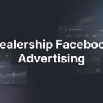 How to Set Up Dealership Facebook Advertising That Actually Sells Cars