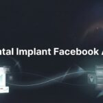 How to Create High-Converting Dental Implant Facebook Ads: A Step-by-Step Guide