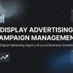 How to Master Display Advertising Campaign Management: A Step-by-Step Guide for Local Businesses