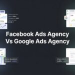 7 Key Strategies to Choose Between a Facebook Ads Agency and Google Ads Agency for Your Business