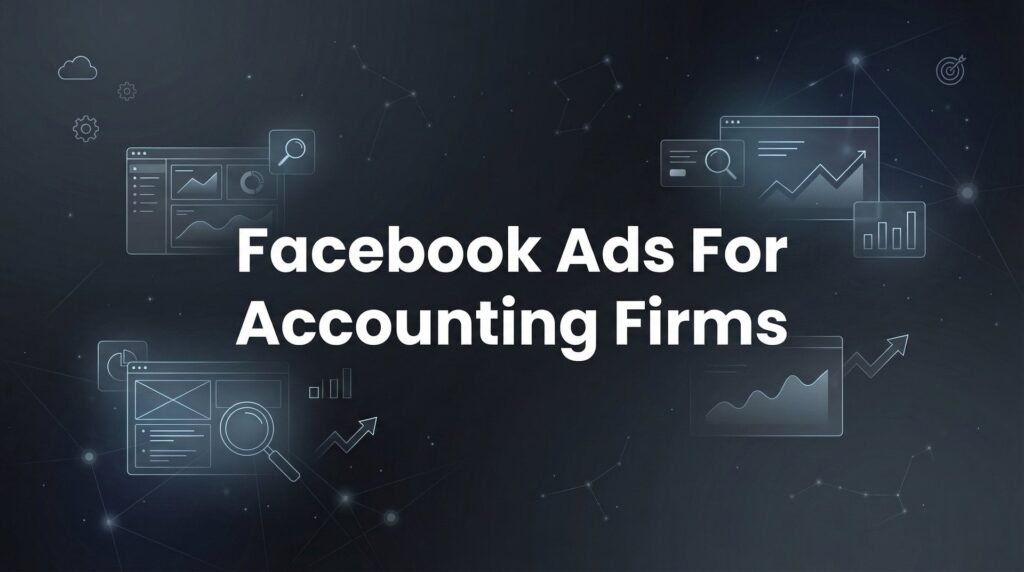 How to Launch Facebook Ads for Accounting Firms: A Step-by-Step Guide to Client Acquisition