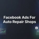 How to Set Up Facebook Ads for Auto Repair Shops: A Step-by-Step Guide to Getting More Customers