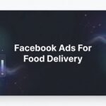 7 Proven Facebook Ads Strategies to Skyrocket Your Food Delivery Orders
