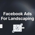 7 Proven Facebook Ads Strategies for Landscaping Companies That Actually Generate Leads
