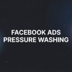 How to Create Facebook Ads for Pressure Washing: A Step-by-Step Guide to Getting More Customers