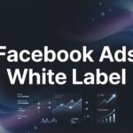 Facebook Ads White Label: The Complete Guide to Scaling Your Agency Without the Overhead