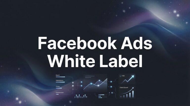 Facebook Ads White Label: The Complete Guide to Scaling Your Agency Without the Overhead