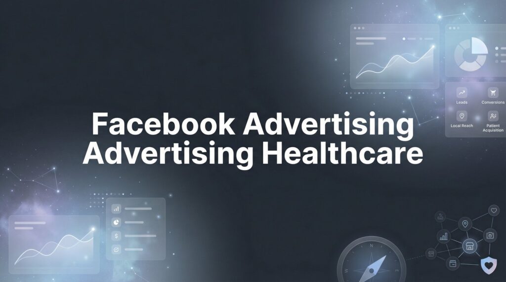 How to Run Facebook Advertising for Healthcare: A Step-by-Step Guide to Compliant, High-Converting Campaigns