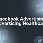 How to Run Facebook Advertising for Healthcare: A Step-by-Step Guide to Compliant, High-Converting Campaigns