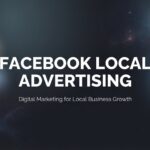 Facebook Local Advertising: The Complete Guide to Reaching Customers in Your Area