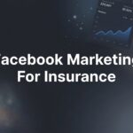 How to Master Facebook Marketing for Insurance: A Step-by-Step Guide to Generating Quality Leads