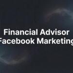 7 Proven Financial Advisor Facebook Marketing Strategies That Actually Generate Leads