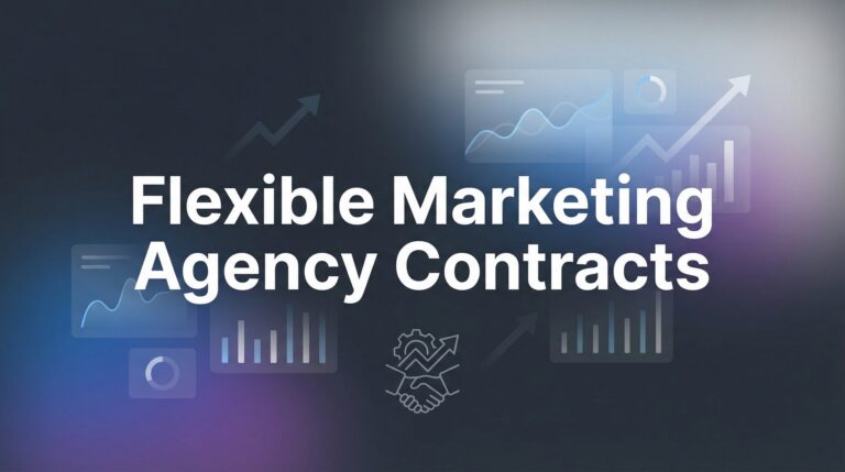 7 Flexible Marketing Agency Contracts That Protect Your Business and Maximize ROI