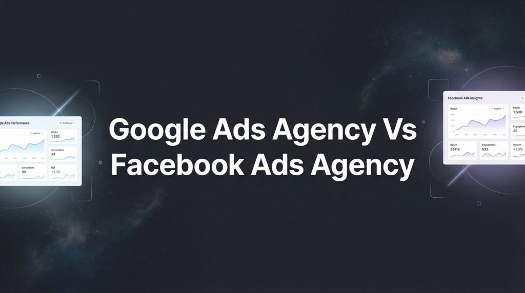 7 Proven Strategies to Choose Between a Google Ads Agency and Facebook Ads Agency for Your Business