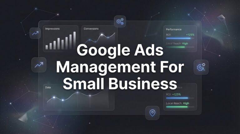 How to Master Google Ads Management for Small Business: A 6-Step Guide to Profitable Campaigns