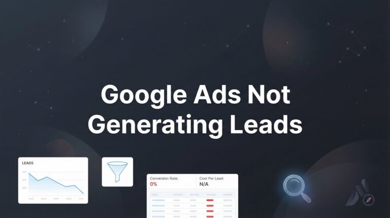 7 Proven Fixes When Your Google Ads Not Generating Leads