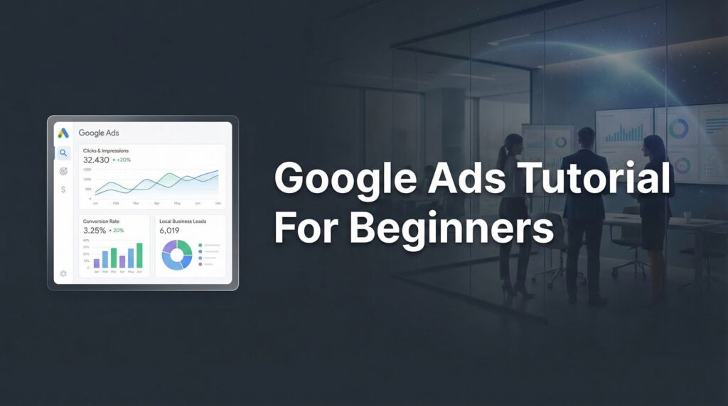Google Ads Tutorial for Beginners: Launch Your First Profitable Campaign in 7 Steps