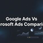 7 Strategic Approaches to Choosing Between Google Ads and Microsoft Ads for Your Business