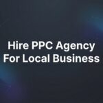 How to Hire a PPC Agency for Your Local Business: A Step-by-Step Guide