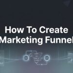 How to Create a Marketing Funnel That Actually Converts: A Step-by-Step Guide