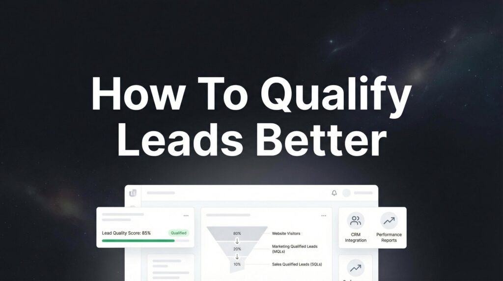 How to Qualify Leads Better: A 6-Step System for Local Businesses
