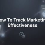 How to Track Marketing Effectiveness: A 6-Step Guide to Measuring What Actually Matters