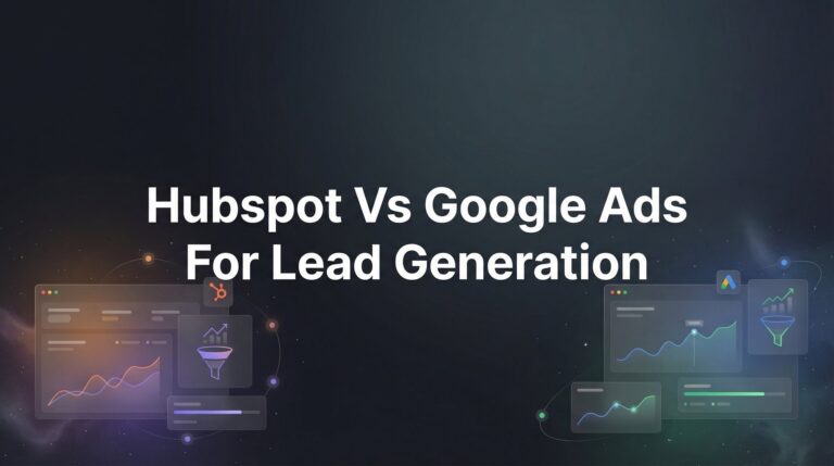 7 Proven Strategies to Choose Between HubSpot and Google Ads for Lead Generation Success