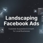 Landscaping Facebook Ads: The Complete Guide to Generating Quality Leads Year-Round