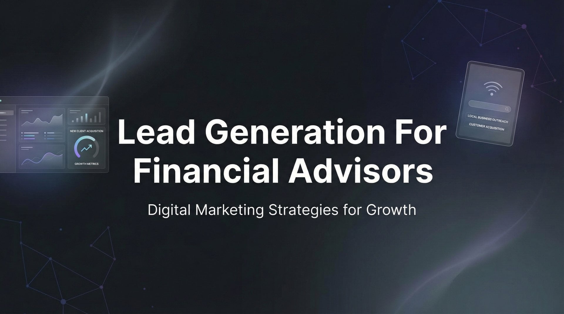 Lead Generation For Financial Advisors: 7 Proven Tips