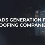 How to Generate Quality Leads for Your Roofing Company: A 6-Step System That Actually Works