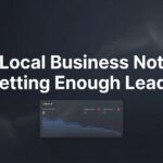 Local Business Not Getting Enough Leads? Here’s What’s Actually Going Wrong