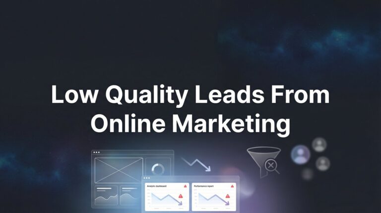Low Quality Leads from Online Marketing: Why They Happen and How to Fix Them