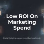 Low ROI on Marketing Spend: Why Your Campaigns Aren’t Converting (And How to Fix It)