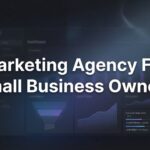 7 Proven Strategies to Choose the Right Marketing Agency for Small Business Owners