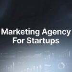 7 Proven Strategies for Choosing the Right Marketing Agency for Startups