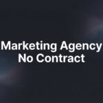 7 Smart Strategies for Working with a Marketing Agency No Contract