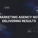 Marketing Agency Not Delivering Results? Here’s What’s Really Going Wrong (And How to Fix It)